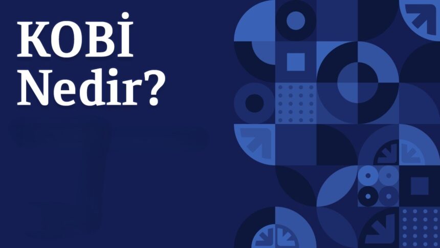KOBİ Ne Demek? Ekonominin Gizli Devleri kobi